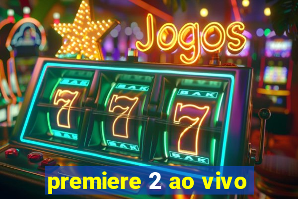 premiere 2 ao vivo